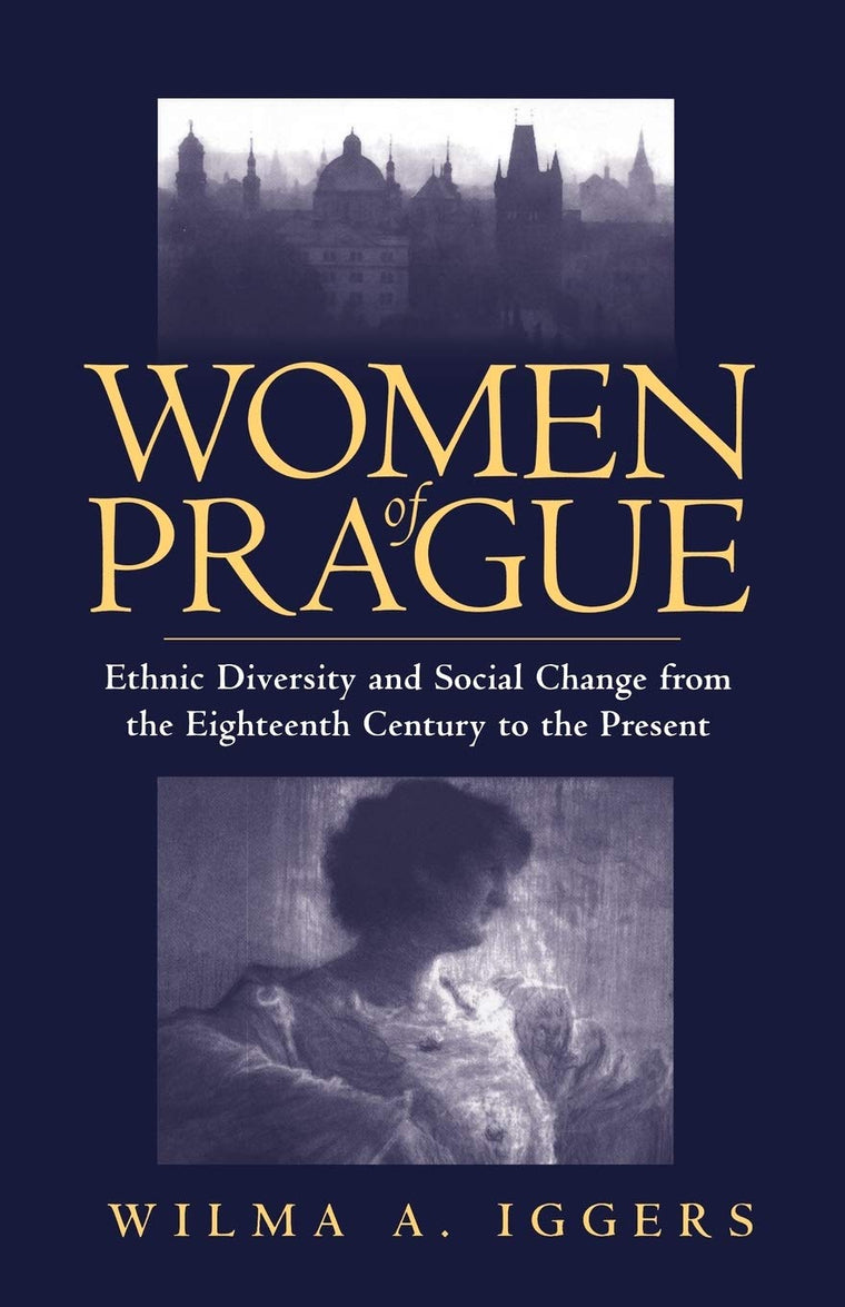Women of Prague: Ethnic Diversity and Social Change from the Eighteenth Century to the Present