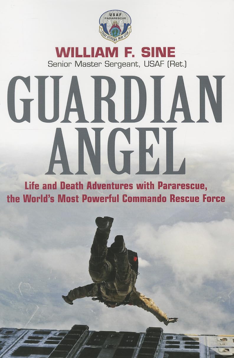 Guardian Angel: Life and Death Adventures with Pararescue, the Worlds Most Powerful Commando Rescue Force