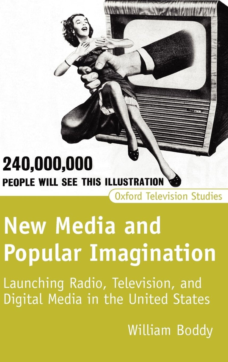 New Media and Popular Imagination: Launching Radio, Television, and Digital Media in the United States (Oxford Television Studies)