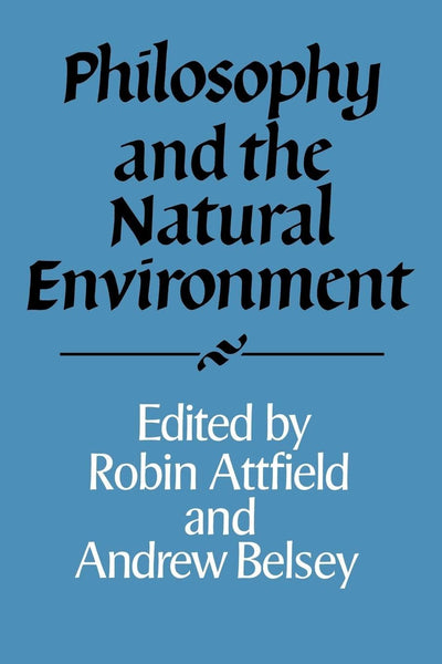 Philosophy and the Natural Environment (Royal Institute of Philosophy Supplements, Series Number 36)
