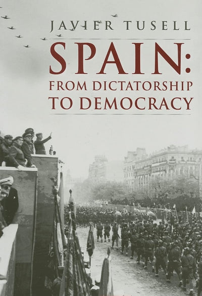 Spain: From Dictatorship to Democracy (A History of Spain)