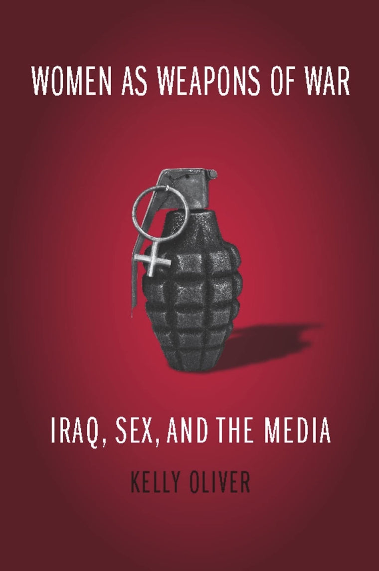 Women as Weapons of War: Iraq, Sex, and the Media