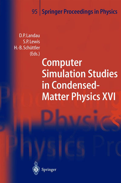 Computer Simulation Studies in Condensed-Matter Physics XVI: Proceedings of the Fifteenth Workshop, Athens, GA, USA, February 24-28, 2003 (Springer Proceedings in Physics, 95)