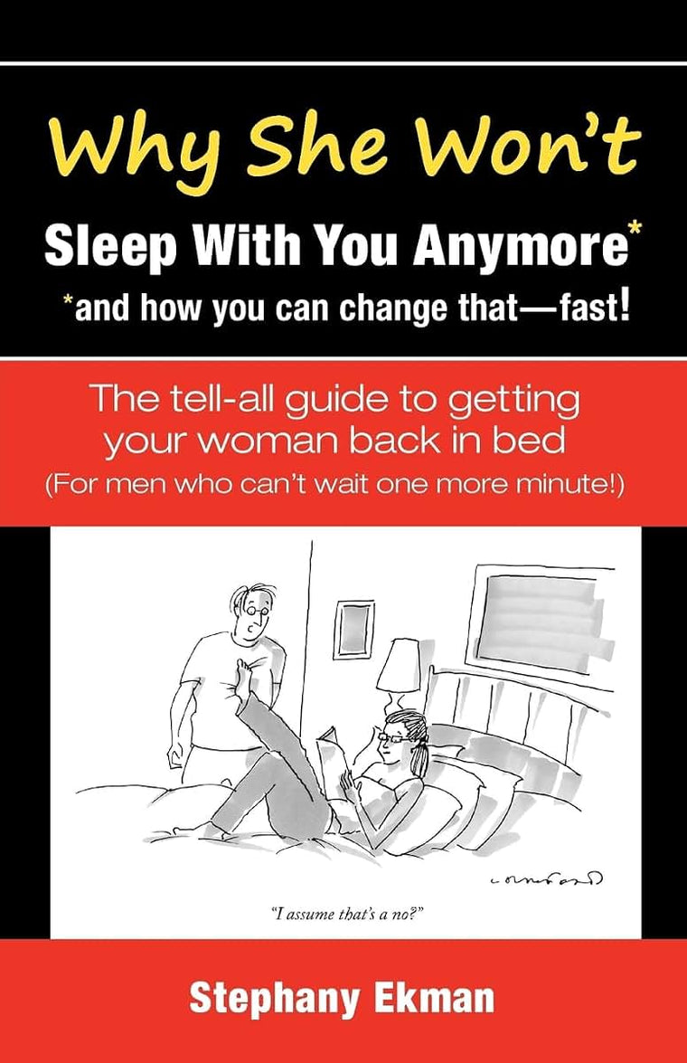 Why She Won't Sleep With You Anymore*: *and how you can change that-fast!