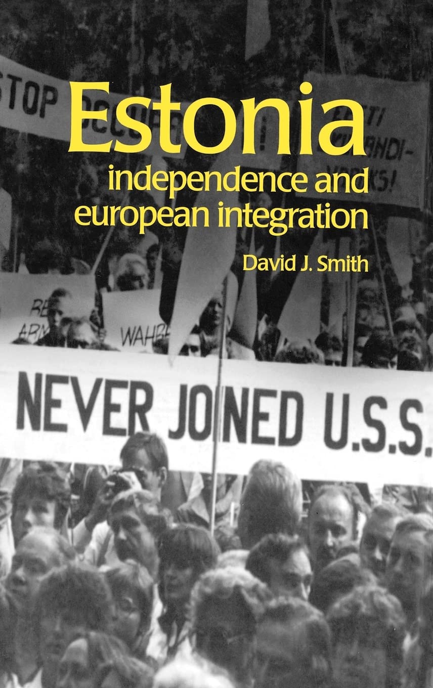 Estonia: Independence and European Integration (Postcommunist States and Nations)