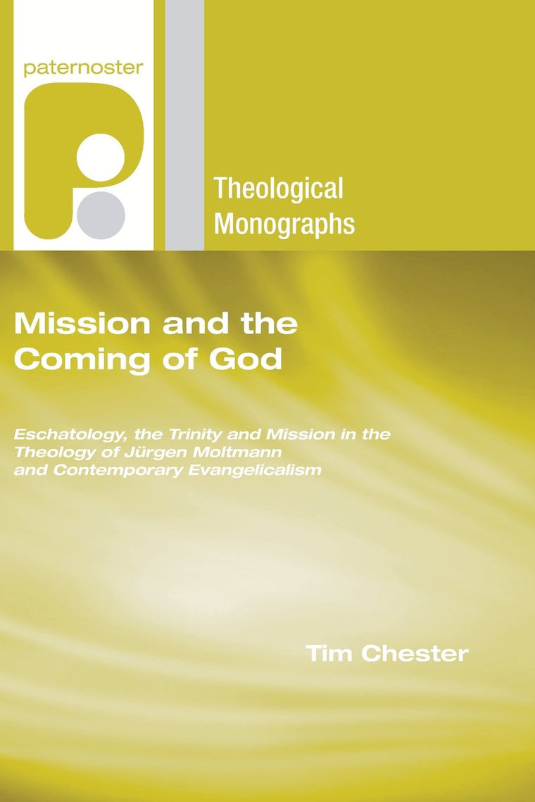 Mission and the Coming of God: Eschatology, the Trinity and Mission in the Theology of Jrgen Moltmann and Contemporary Evangelicalism (Paternoster Theological Monographs)