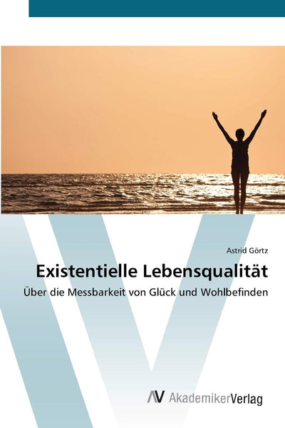 Existentielle Lebensqualitt: ber die Messbarkeit von Glck und Wohlbefinden (German Edition)