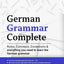 Learn German: German Grammar Complete: All topics from A1-C2 (A2, B1, B2, C1) for beginners & advanced learners: developed through ? teaching ... speakers (incl. the eBook version in German)