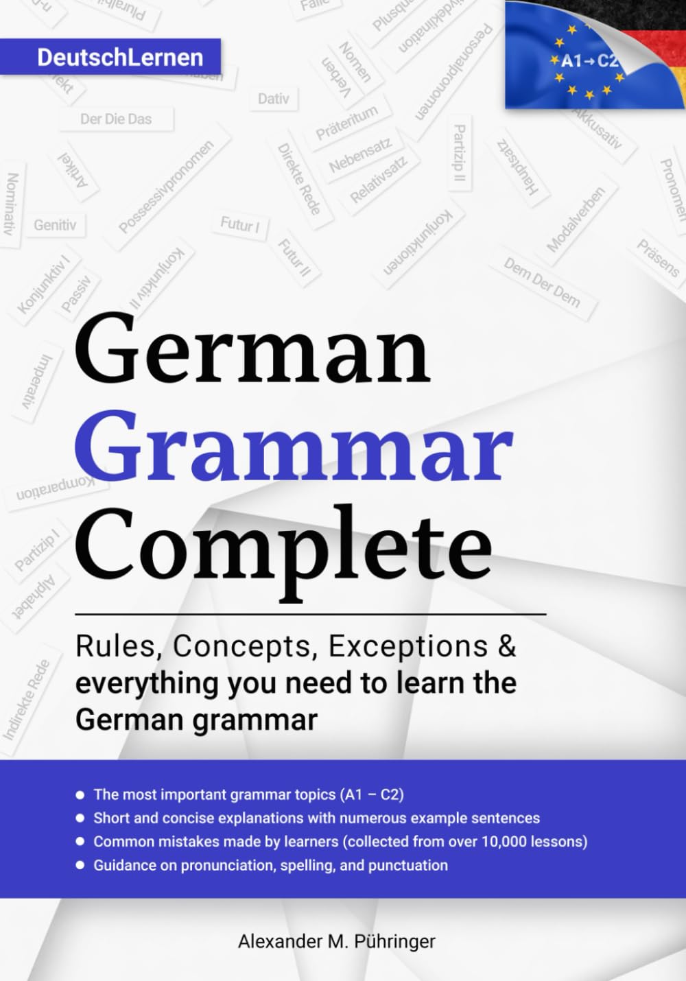 Learn German: German Grammar Complete: All topics from A1-C2 (A2, B1, B2, C1) for beginners & advanced learners: developed through ? teaching ... speakers (incl. the eBook version in German)