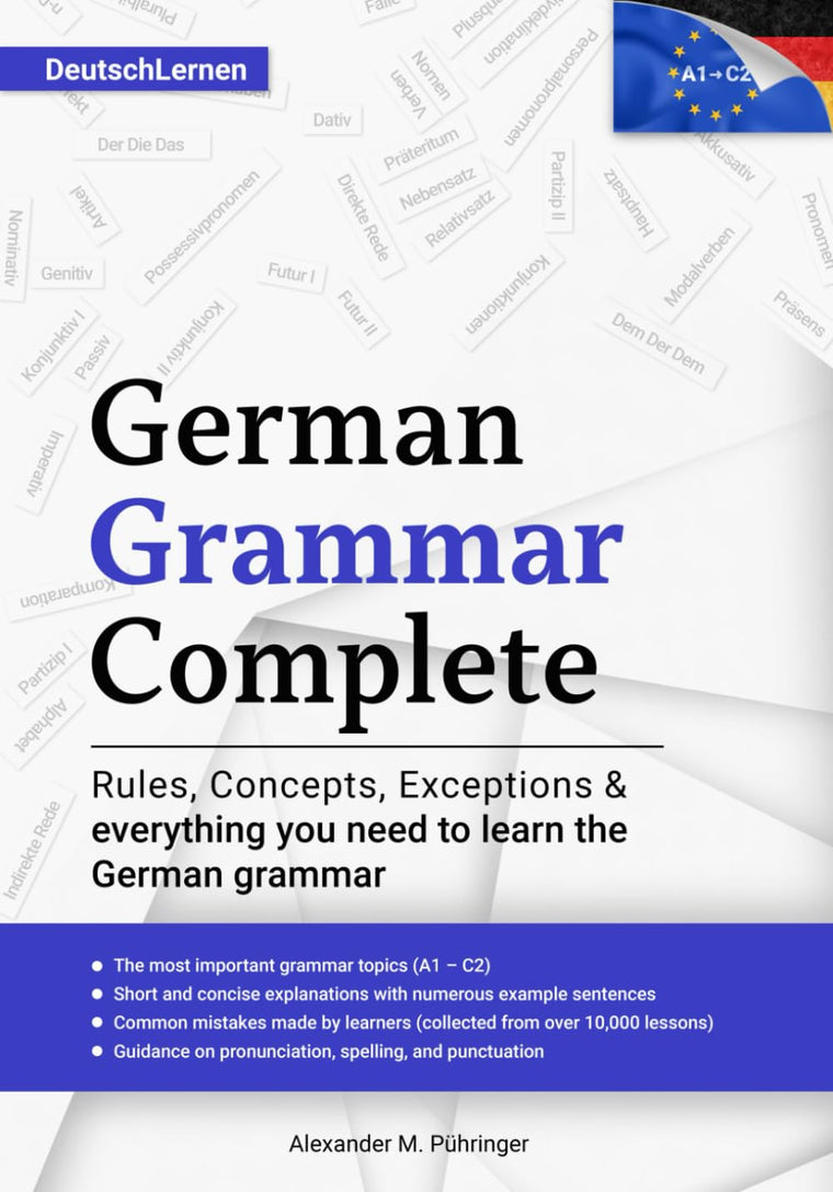 Learn German: German Grammar Complete: All topics from A1-C2 (A2, B1, B2, C1) for beginners & advanced learners: developed through ? teaching ... speakers (incl. the eBook version in German)