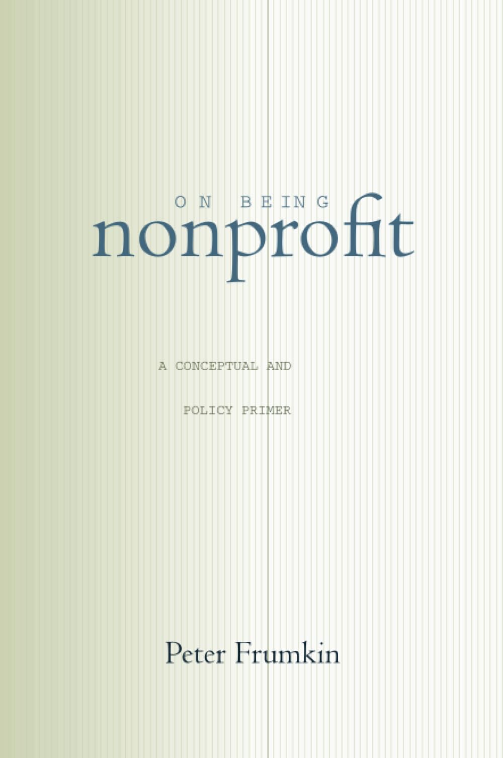 On Being Nonprofit: A Conceptual and Policy Primer