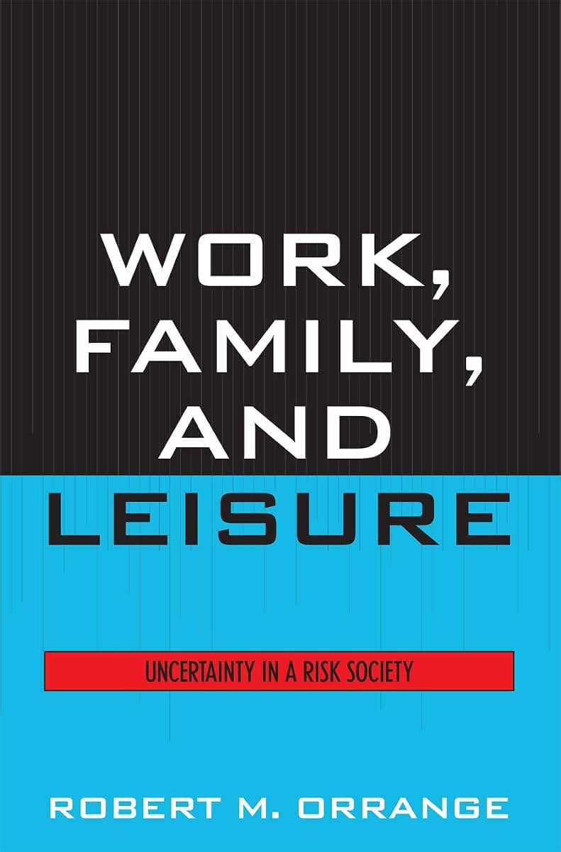Work, Family, and Leisure: Uncertainty in a Risk Society