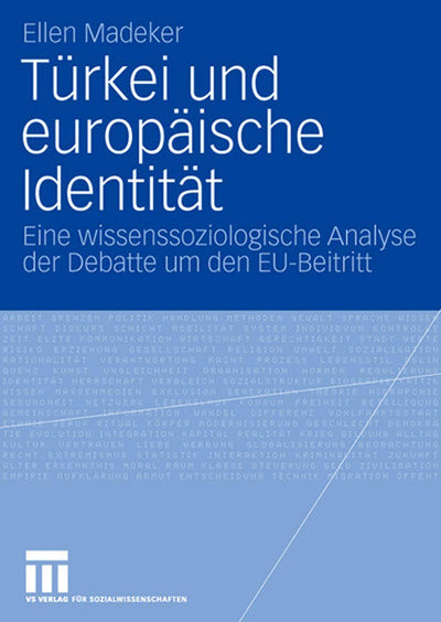 Trkei und europische Identitt: Eine wissenssoziologische Analyse der Debatte um den EU-Beitritt (German Edition)