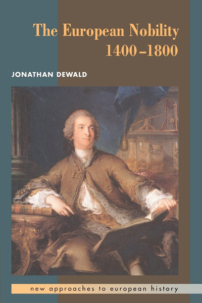 The European Nobility, 1400-1800 (New Approaches to European History, Series Number 9)