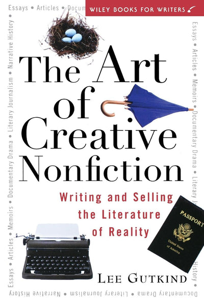 The Art of Creative Nonfiction: Writing and Selling the Literature of Reality (Wiley Books for Writers)