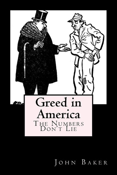 Greed in America : The Numbers Don't Lie