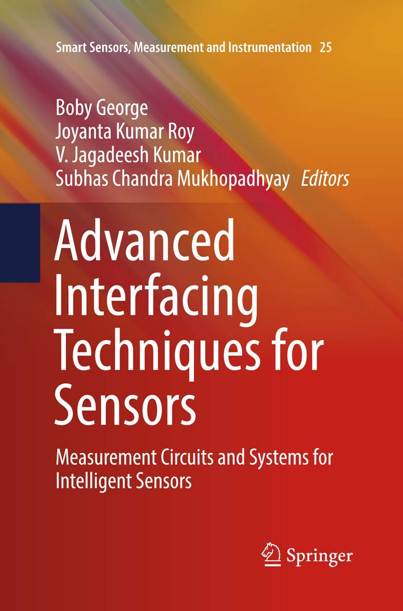Advanced Interfacing Techniques for Sensors: Measurement Circuits and Systems for Intelligent Sensors (Smart Sensors, Measurement and Instrumentation, 25)
