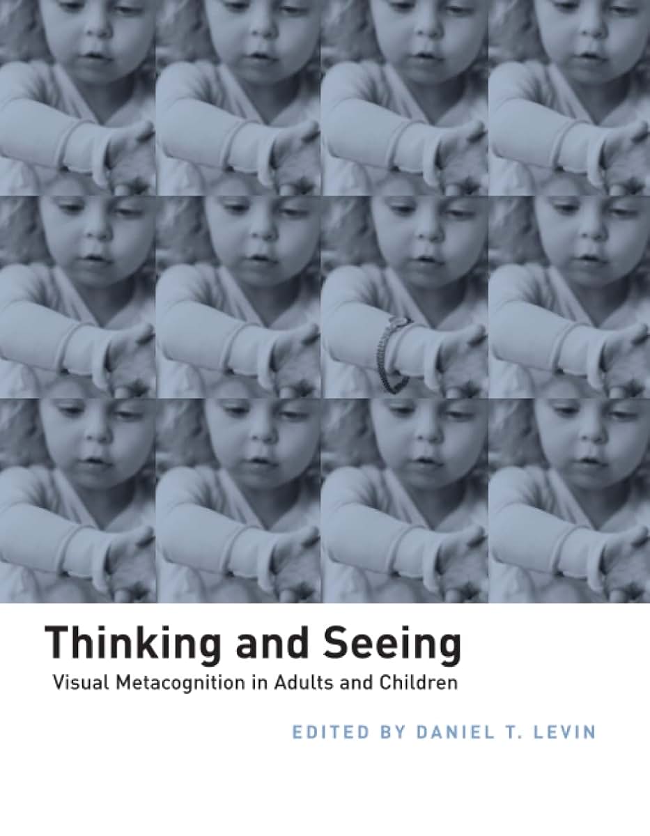 Thinking and Seeing: Visual Metacognition in Adults and Children (Bradford Books)