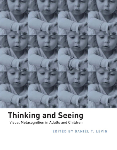 Thinking and Seeing: Visual Metacognition in Adults and Children (Bradford Books)