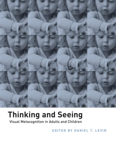 Thinking and Seeing: Visual Metacognition in Adults and Children (Bradford Books)
