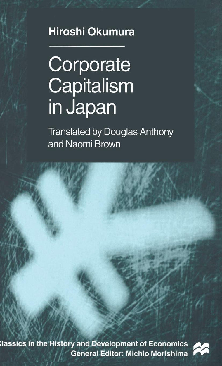 Corporate Capitslism in Japan (Classics in the History and Development of Economics)