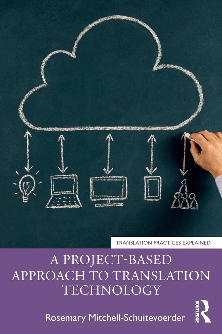 A Project-Based Approach to Translation Technology (Translation Practices Explained)