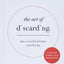 The Art of Discarding: How to Get Rid of Clutter and Find Joy