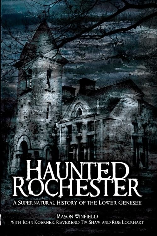 Haunted Rochester: A Supernatural History of the Lower Genesee (Haunted America)