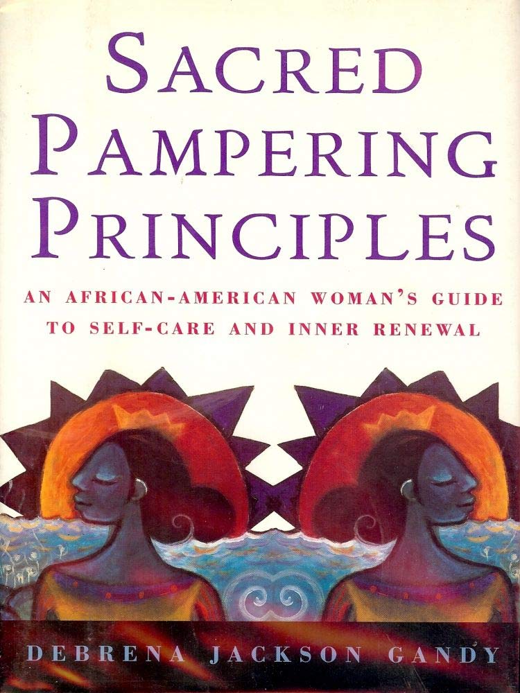 Sacred Pampering Principles: An African-American Woman's Guide To Self-care And Inner Renewal