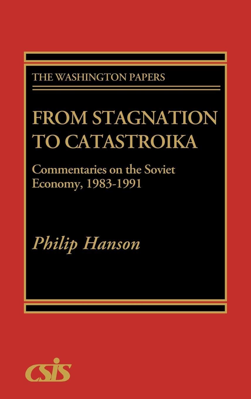 From Stagnation to Catastroika: Commentaries on the Soviet Economy, 1983-1991 (The Washington Papers)