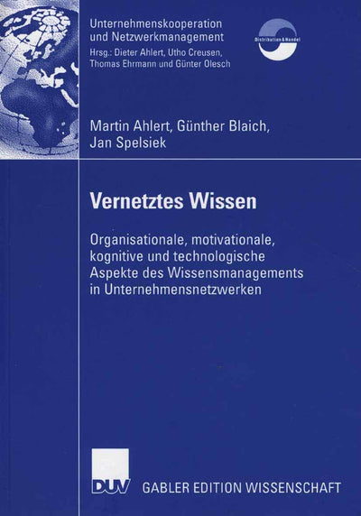 Vernetztes Wissen: Organisationale, motivationale, kognitive und technologische Aspekte des Wissensmanagements in Unternehmensnetzwerken ... und Netzwerkmanagement) (German Edition)