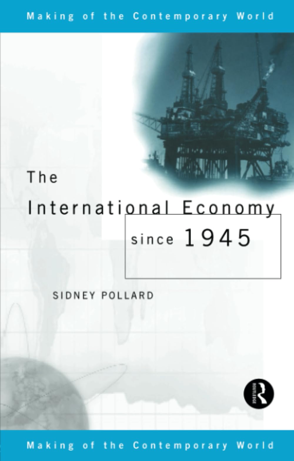 The International Economy since 1945 (The Making of the Contemporary World)