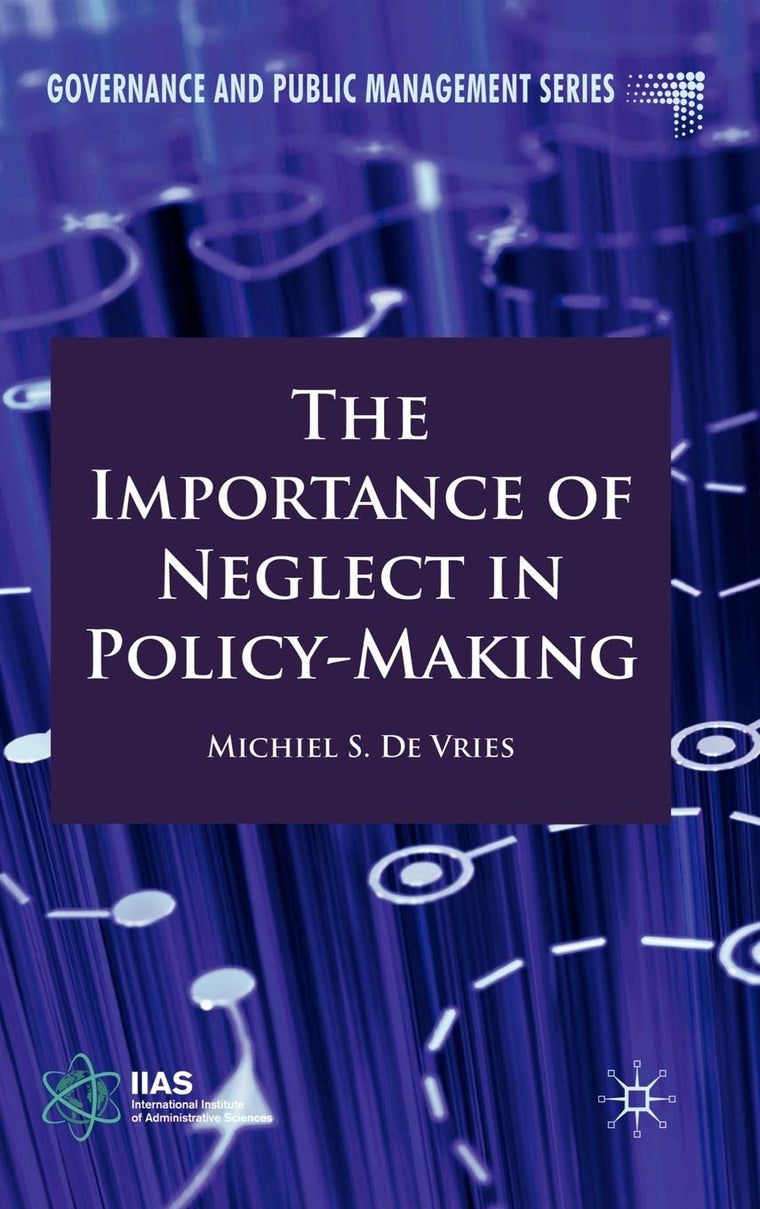 The Importance of Neglect in Policy-Making (Governance and Public Management)