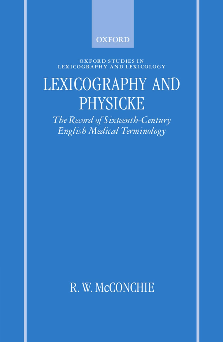 Lexicography and Physicke: The Record of Sixteenth-Century English Medical Terminology (Oxford Studies in Lexicography and Lexicology)