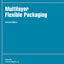 Multilayer Flexible Packaging: Technology and Applications for the Food, Personal Care, and Over-the-Counter Pharmaceutical Industries (Plastics Design Library)