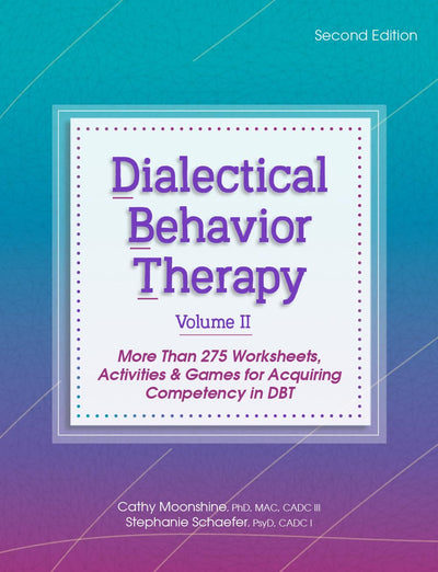 Dialectical Behavior Therapy, Vol 2, Second Edition: More Than 275 Worksheets, Activities & Games for Acquiring Competency in DBT