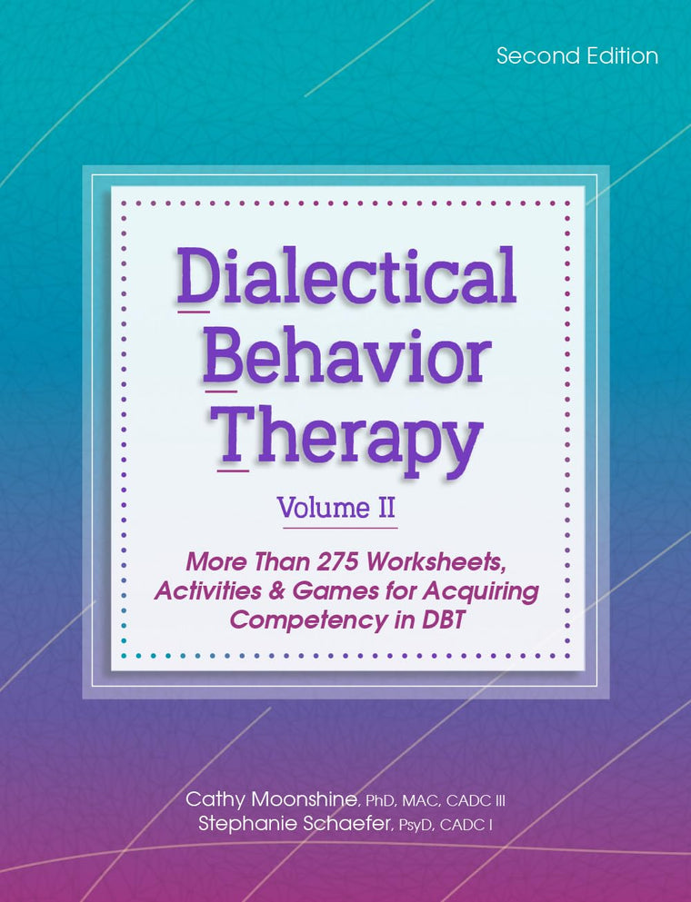Dialectical Behavior Therapy, Vol 2, Second Edition: More Than 275 Worksheets, Activities & Games for Acquiring Competency in DBT