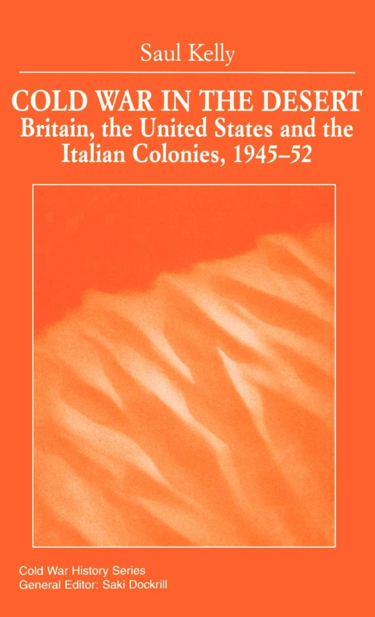 Cold War in the Desert: Britain, the United States and the Italian Colonies, 1945-52 (Cold War History)