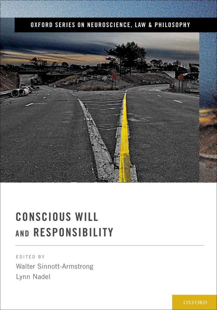 Conscious Will and Responsibility: A Tribute to Benjamin Libet (Oxford Series in Neuroscience, Law and Philosophy)