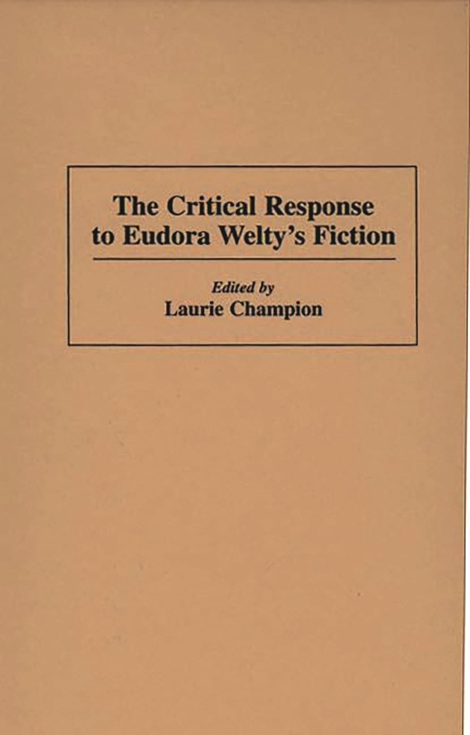 The Critical Response to Eudora Welty's Fiction: (Critical Responses in Arts and Letters)