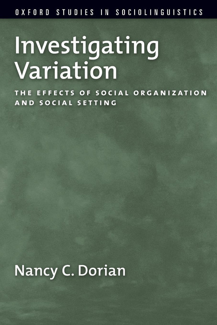 Investigating Variation: The Effects of Social Organization and Social Setting (Oxford Studies in Sociolinguistics)