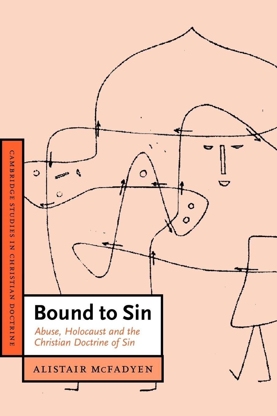 Bound to Sin: Abuse, Holocaust and the Christian Doctrine of Sin (Cambridge Studies in Christian Doctrine, Series Number 6)