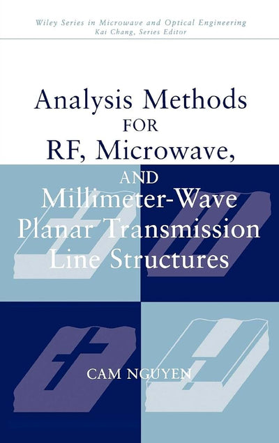 Analysis Methods for RF, Microwave, and Millimeter-Wave Planar Transmission Line Structures (Wiley Series in Microwave and Optical Engineering)
