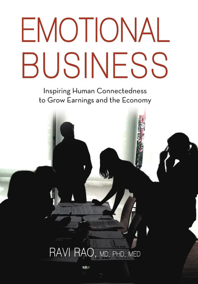 Emotional Business: Inspiring Human Connectedness to Grow Earnings and the Economy
