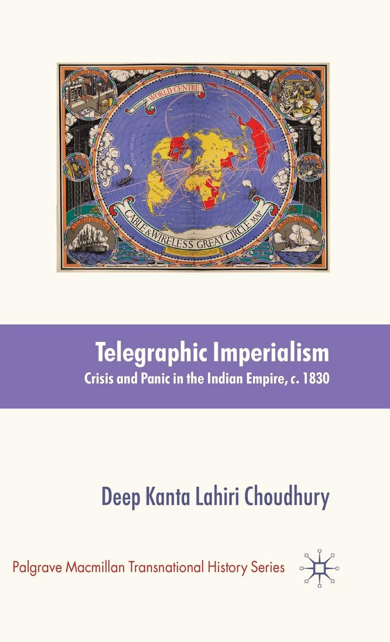 Telegraphic Imperialism: Crisis and Panic in the Indian Empire, c.1830-1920 (Palgrave Macmillan Transnational History Series)