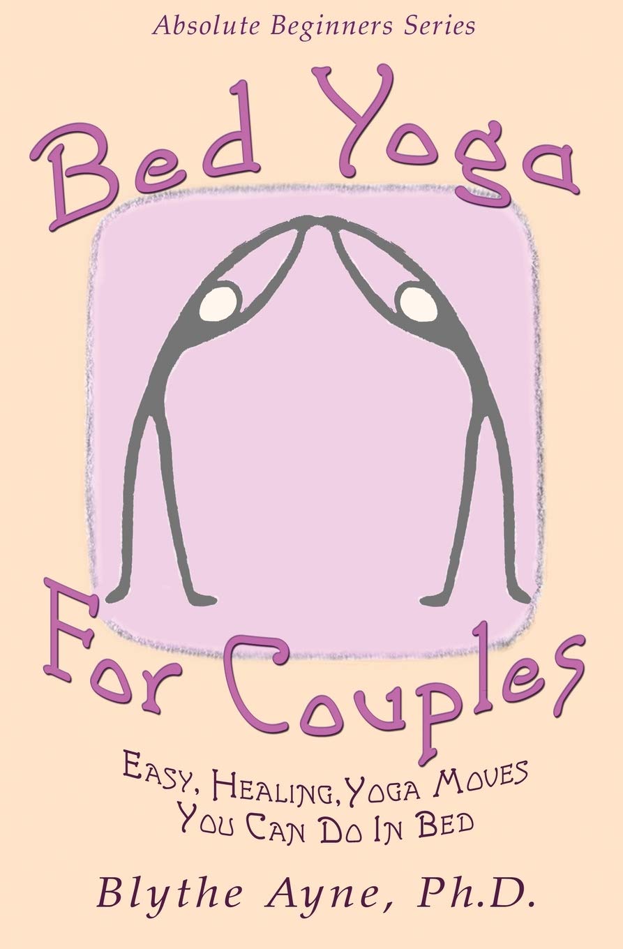 Bed Yoga for Couples: Easy, Healing, Yoga Moves You Can Do in Bed (Absolute Beginner Series)