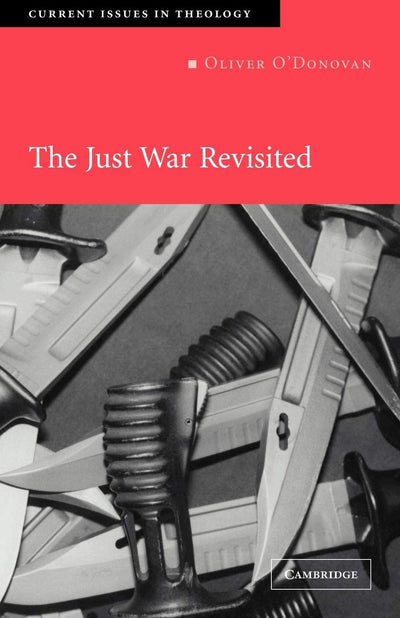 The Just War Revisited (Current Issues in Theology, Series Number 2)