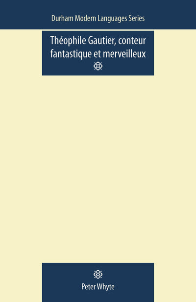 Theophile Gautier, Conteur Fantastique et Merveilleux (Durham Modern Languages Series)