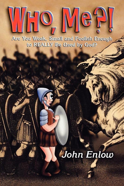 Who, Me?: Are You Weak, Small and Foolish Enough to Really Be Used by God?