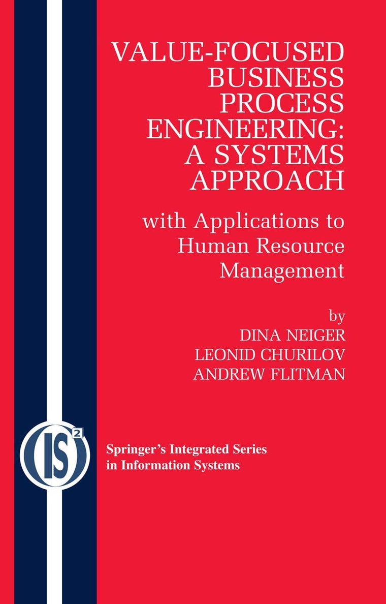 Value-Focused Business Process Engineering : a Systems Approach: with Applications to Human Resource Management (Integrated Series in Information Systems, 19)